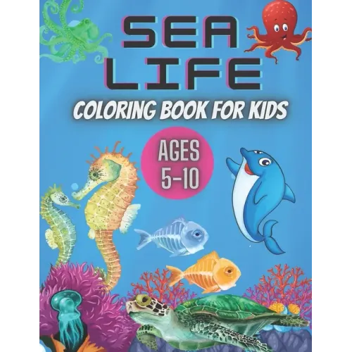 Sea Life Coloring Book for Kids Ages 5-10: Ocean Designs: Sharks, Sea Horses, Fish, Sea Turtles, Crabs, Octopus, Jellyfish Detailed Designs.