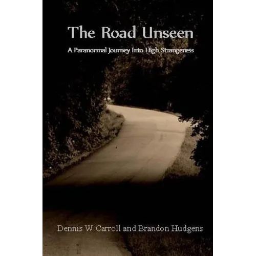 The Road Unseen: A Paranormal Journey Into High Strangeness