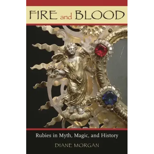 Fire and Blood: Rubies in Myth, Magic, and History