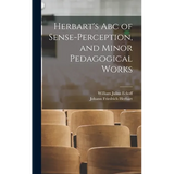 Herbart's Abc of Sense-Perception, and Minor Pedagogical Works - Hardcover