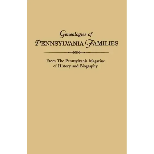 Genealogies of Pennsylvania Families. from the Pennsylvania Magazine of History and Biography