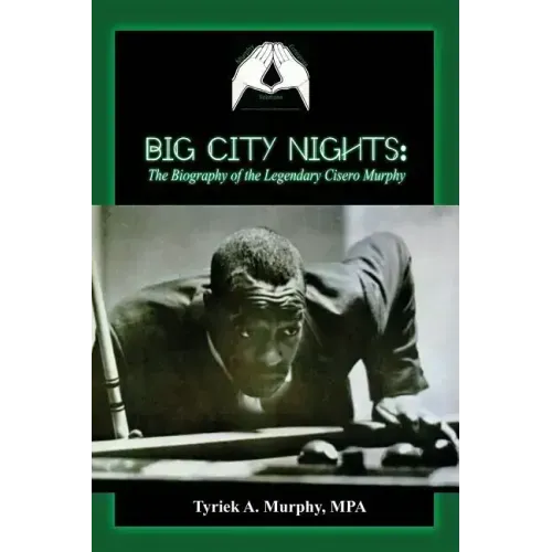 Big City Nights: The Biography of the Legendary Cisero Murphy