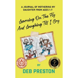 Learning on the Fly and Laughing Till I Cry: A Journal of Mothering My Daughter From Ages One to Seven - Hardcover
