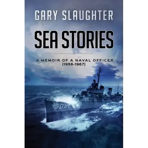 Sea Stories: A Memoir of a Naval Officer (1956-1967)