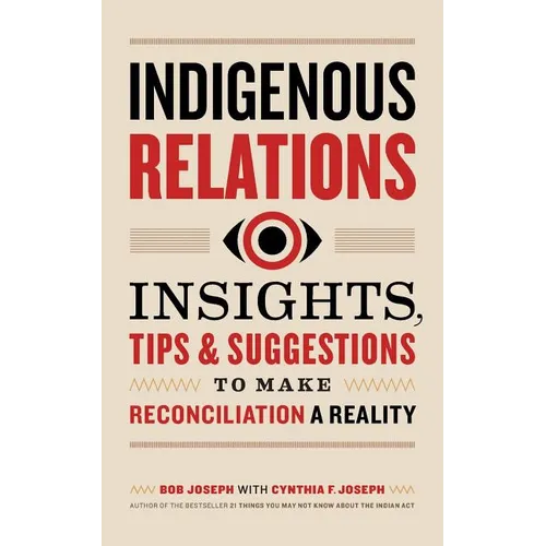 Indigenous Relations: Insights, Tips & Suggestions to Make Reconciliation a Reality