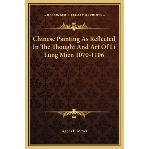 Chinese Painting as Reflected in the Thought and Art of Li Lung Mien 1070-1106