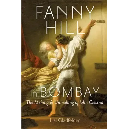 Fanny Hill in Bombay: The Making & Unmaking of John Cleland