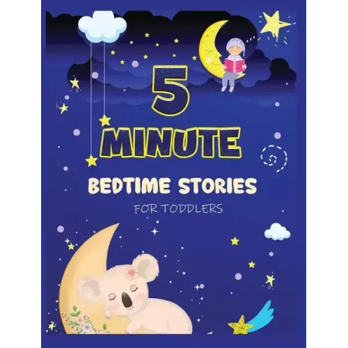 5 Minute Bedtime Stories for Toddlers: A Collection of Short Good Night Tales with Strong Morals and Affirmations to Help Children Fall Asleep Easily