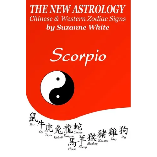 The New Astrology Scorpio Chinese and Western Zodiac Signs: The New Astrology by Sun Signs
