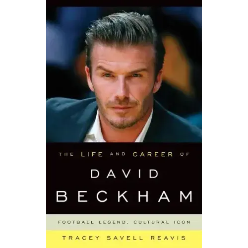 The Life and Career of David Beckham: Football Legend, Cultural Icon