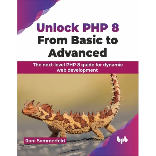 Unlock PHP 8: From Basic to Advanced: The Next-Level PHP 8 Guide for Dynamic Web Development