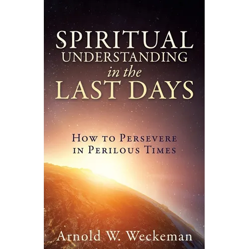 Spiritual Understanding in the Last Days: How to Persevere in Perilous Times