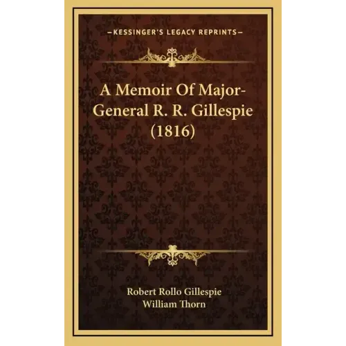 A Memoir Of Major-General R. R. Gillespie (1816)