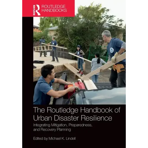 The Routledge Handbook of Urban Disaster Resilience: Integrating Mitigation, Preparedness, and Recovery Planning