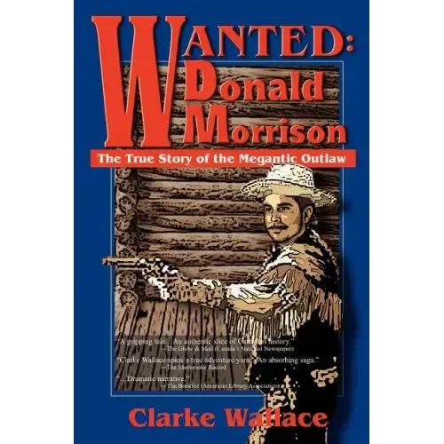 Wanted: Donald Morrison: The True Story of the Megantic Outlaw