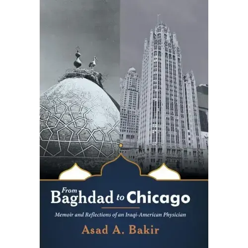 From Baghdad to Chicago: Memoir and Reflections of an Iraqi-American Physician