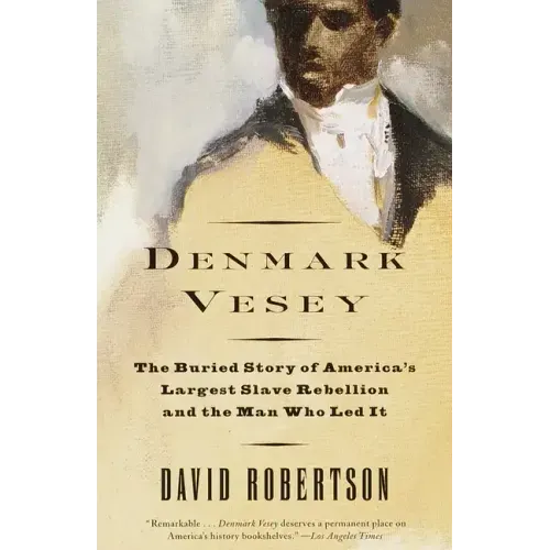 Denmark Vesey: The Buried Story of America's Largest Slave Rebellion and the Man Who Led It