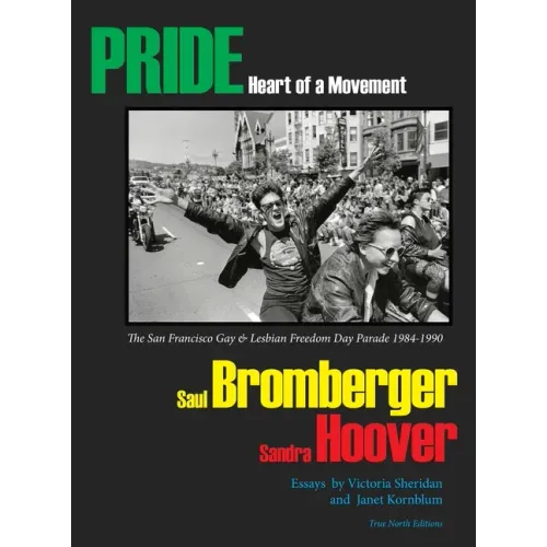 PRIDE Heart of a Movement: The San Francisco Gay & Lesbian Freedom Day Parade 1984-1990