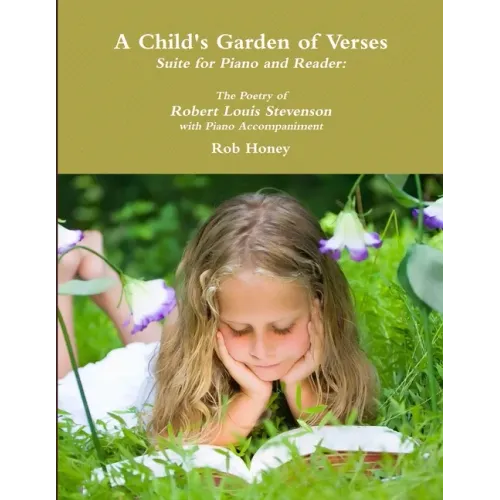 A Child's Garden of Verses Suite for Piano and Reader: The Poetry of Robert Louis Stevenson with Piano Accompaniment