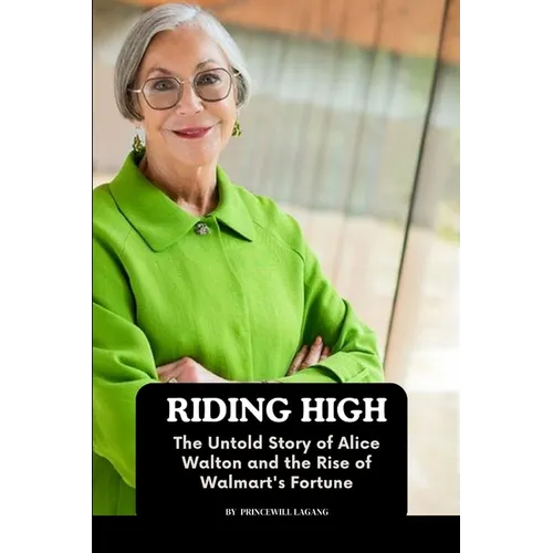 Riding High: The Untold Story of Alice Walton and the Rise of Walmart's Fortune