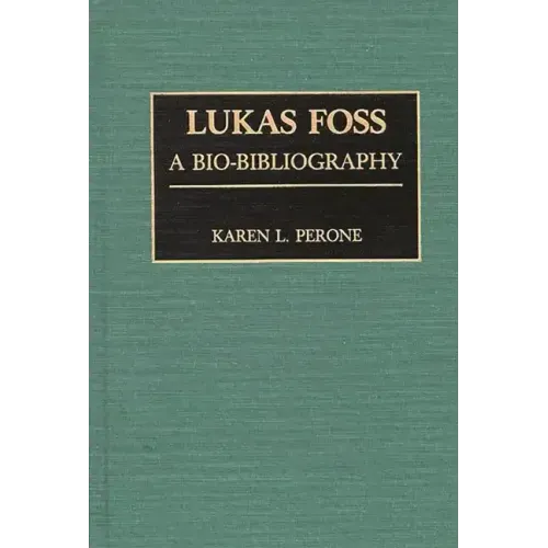 Lukas Foss: A Bio-Bibliography