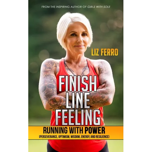 Finish Line Feeling: Running with Power (Perseverance, Optimism, Wisdom, Energy, and Resilience)