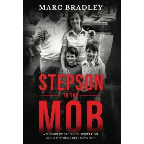 Stepson to the Mob: A Memoir of Decisions, Deception, and a Mother's Deep Devotion