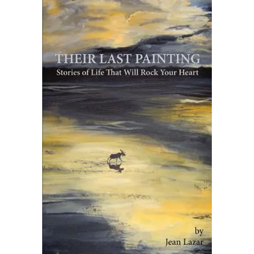 Their Last Painting: Stories of Life That Will Rock Your Heart