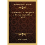 The Narrative Of An Explorer In Tropical South Africa (1853) - Paperback