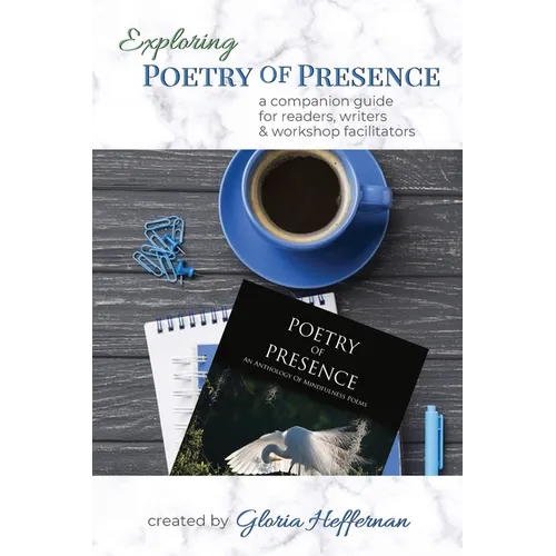 Exploring Poetry of Presence: A Companion Guide for Readers, Writers, & Workshop Facilitators