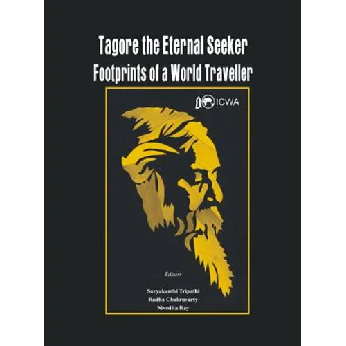 Tagore the Eternal Seeker: Footprints of a World Traveller