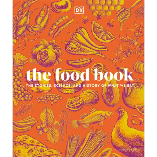 The Food Book: The Stories, Science, and History of What We Eat, New Edition