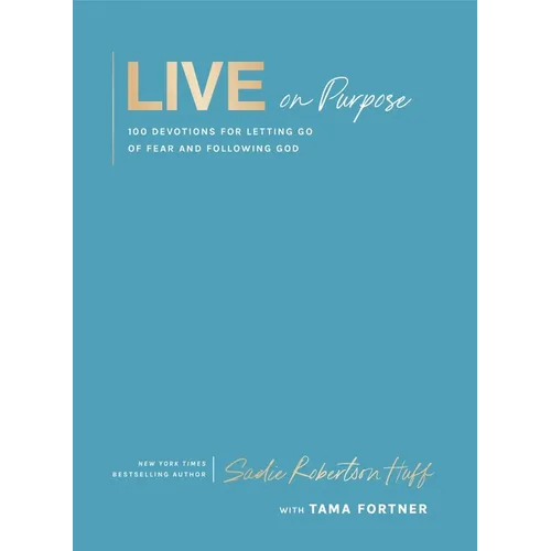 Live on Purpose: 100 Devotions for Letting Go of Fear and Following God