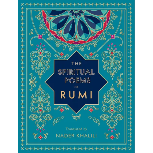 The Spiritual Poems of Rumi: Translated by Nader Khalili