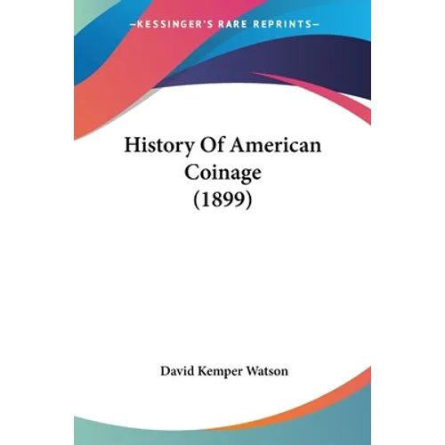History Of American Coinage (1899)