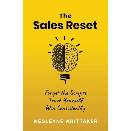 The Sales Reset: Forget the Scripts. Trust Yourself. Win Consistently