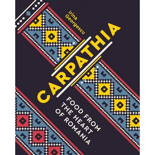 Carpathia: Food from the Heart of Romania