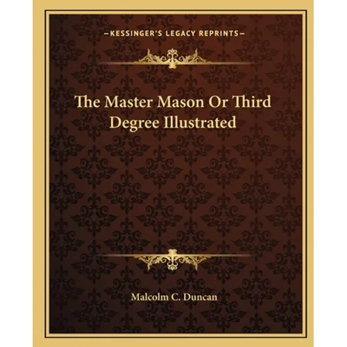 The Master Mason Or Third Degree Illustrated