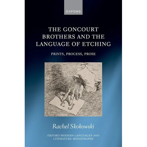 The Goncourt Brothers and the Language of Etching: Prints, Process, Prose