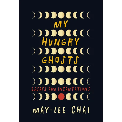 My Hungry Ghosts: Essays and Incantations