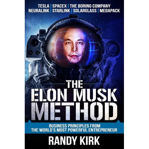 The Elon Musk Method: Business Principles from the World's Most Powerful Entrepreneur