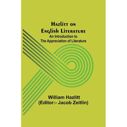 Hazlitt on English Literature: An Introduction to the Appreciation of Literature