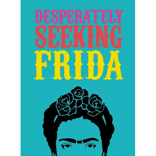 Desperately Seeking Frida