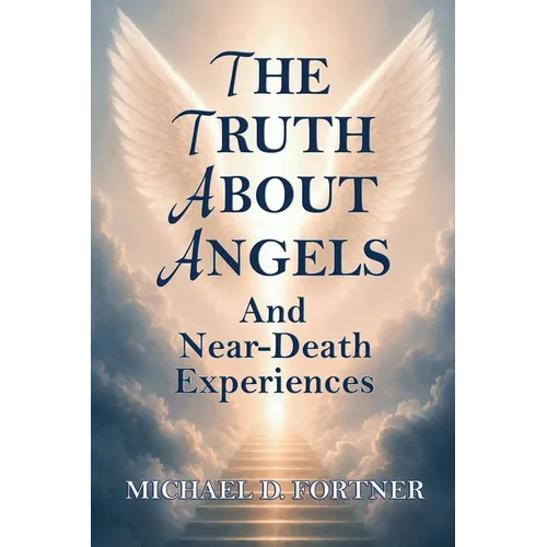 The Truth About Angels and Near-Death Experiences