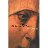 Pictures & Tears: A History of People Who Have Cried in Front of Paintings