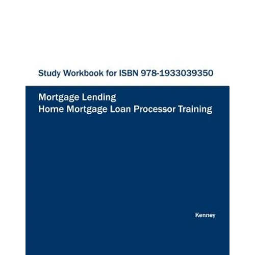 STUDY WORKBOOK FOR ISBN 978-1933039350 Home Mortgage Loan Processor Training