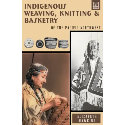 Indigenous Weaving, Knitting and Basketry: Of the Pacific Northwest