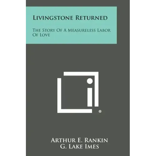Livingstone Returned: The Story of a Measureless Labor of Love
