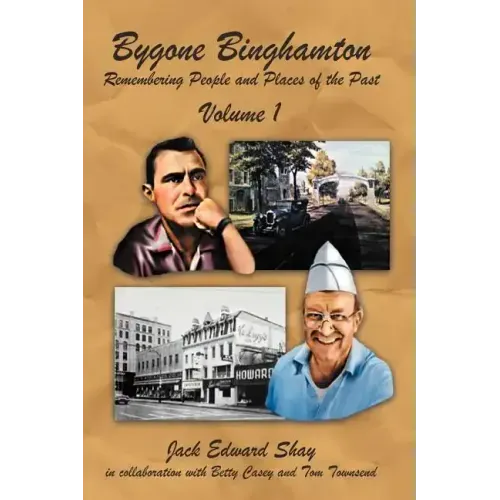 Bygone Binghamton: Remembering People and Places of the Past Volume One