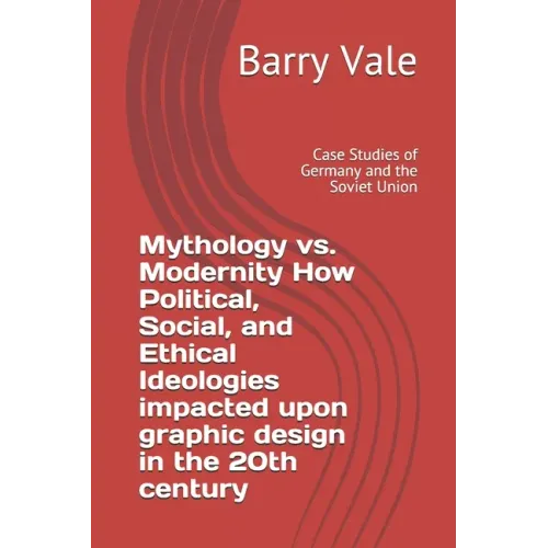 Mythology vs. Modernity How Political, Social, and Ethical Ideologies impacted upon graphic design in the 20th century: Case Studies of Germany and th